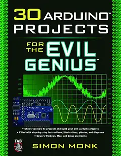 30 Arduino Projects for the Evil Genius by Simon Monk