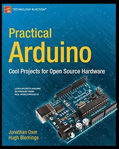 Practical Arduino Cool Projects for Open Source Hardware by Jonathan Oxer, Hugh Blemings