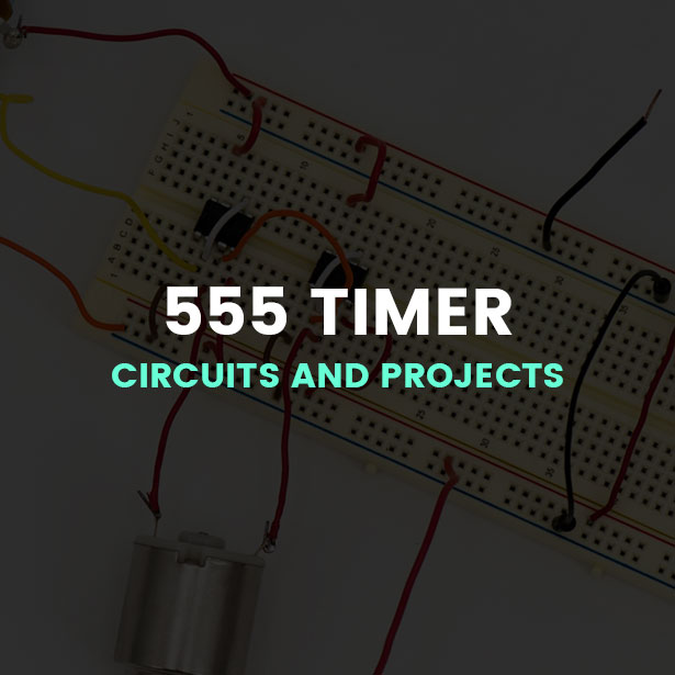 555 Timer Circuits and Projects - 25+ Simple and Advanced 555 Projects