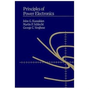 Principles Of Power Electronics by John G. Kassakian, Martin F. Schlecht, and George C. Verghese Principles Of Power Electronics by John G. Kassakian, Martin F. Schlecht, and George C. Verghese