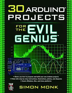 30 Arduino Projects for the Evil Genius by Simon Monk 30 Arduino Projects for the Evil Genius by Simon Monk